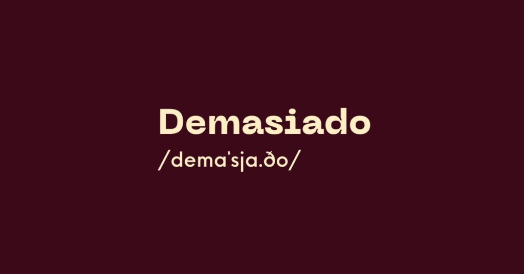 Demasiado