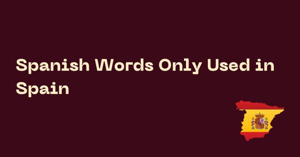 Spanish Words Only Used in Spain