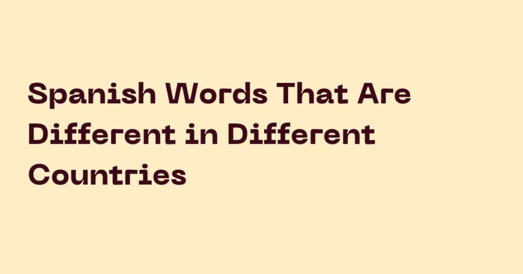 Spanish Words That Are Different in Different Countries