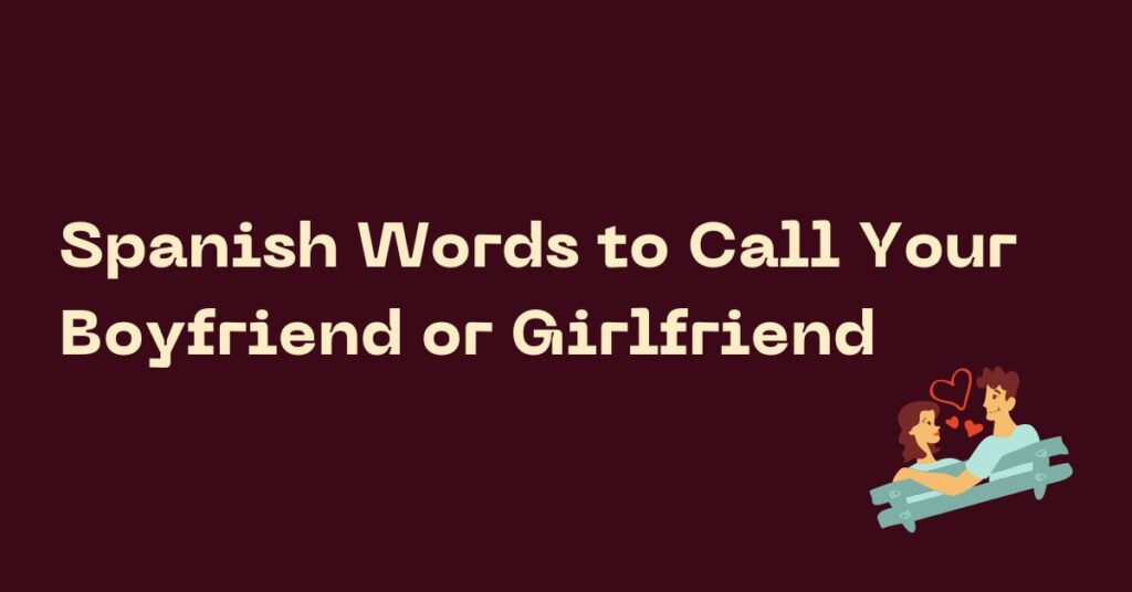 Spanish Words to Call Your Boyfriend or Girlfriend