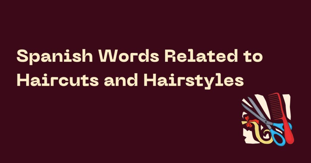 Spanish Words Related to Haircuts and Hairstyles