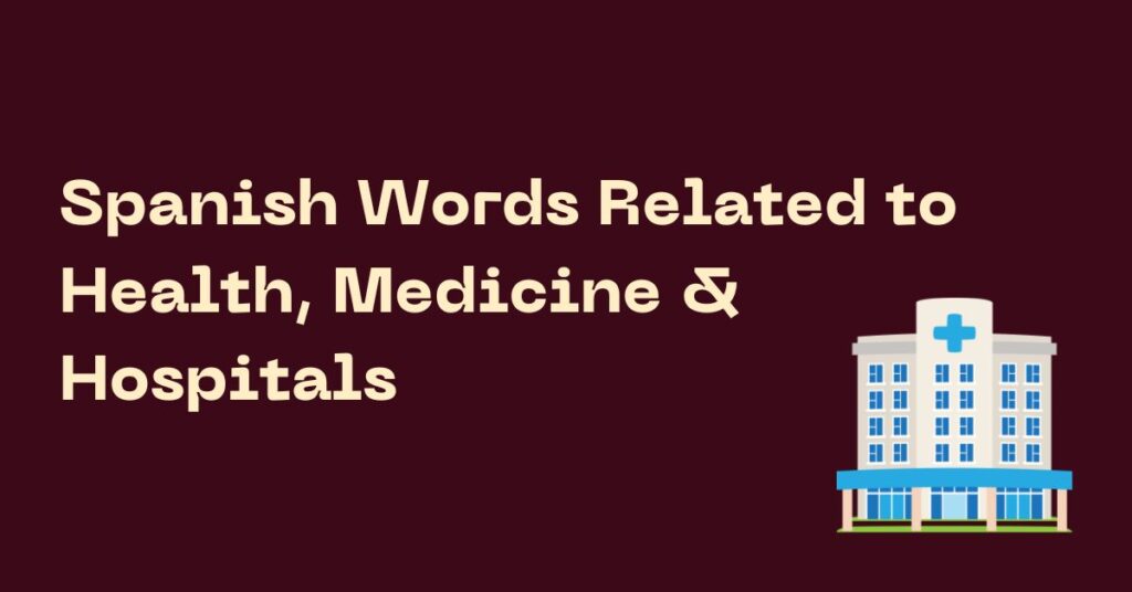 Spanish Words Related to Health, Medicine & Hospitals